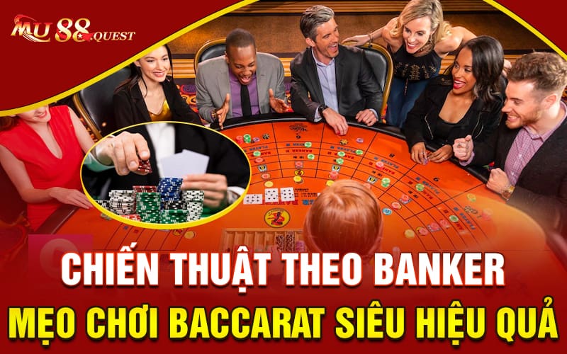 Chiến thuật theo Banker- mẹo chơi Baccarat siêu hiệu quả