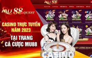 Casino Trực Tuyến Năm 2023 Tại Trang Cá Cược Mu88