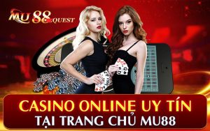 Casino Online Uy Tín Tại Trang Chủ Mu88